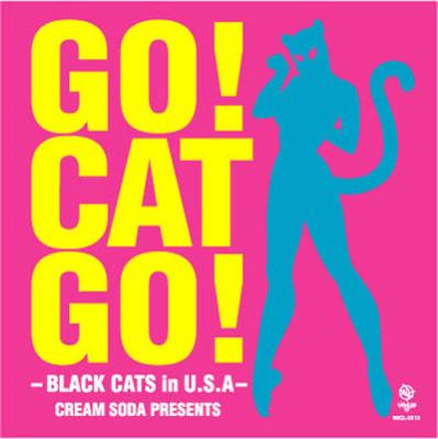GO! CAT GO!-BLACK CATS in U.S.A-CREAM SODA PRESENTS : BLACK CATS